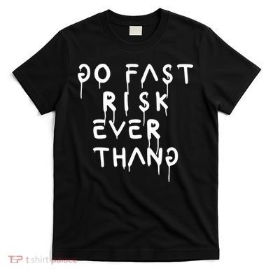 Retro Go Fast Risk Everything Funny T-Shirt