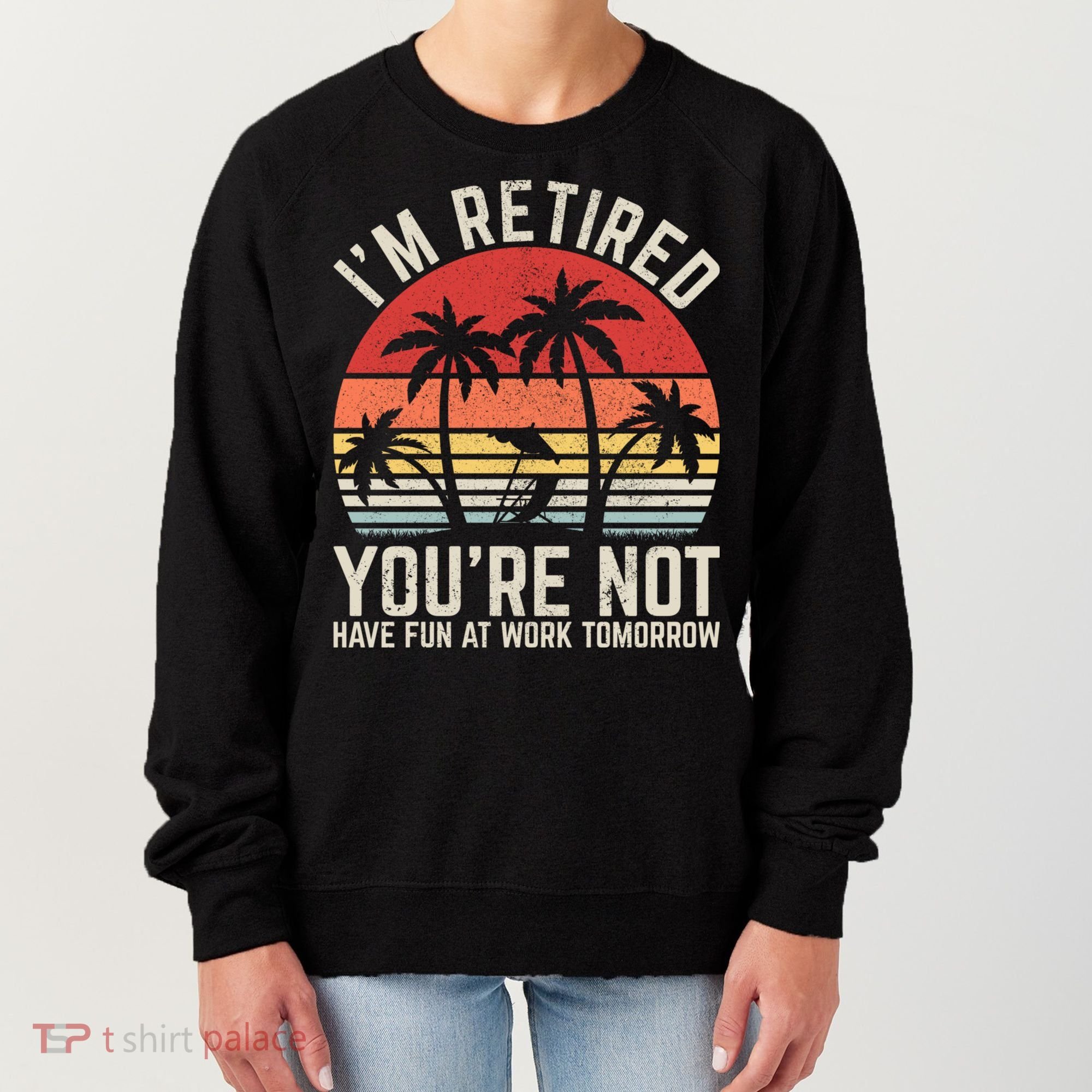 Retirement Gift For Retired Retirement Gift Funny Retirement Women's Sweatshirt