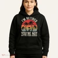 Retirement Gift For Retired Retirement Gift Funny Retirement Hoodie thumb 5