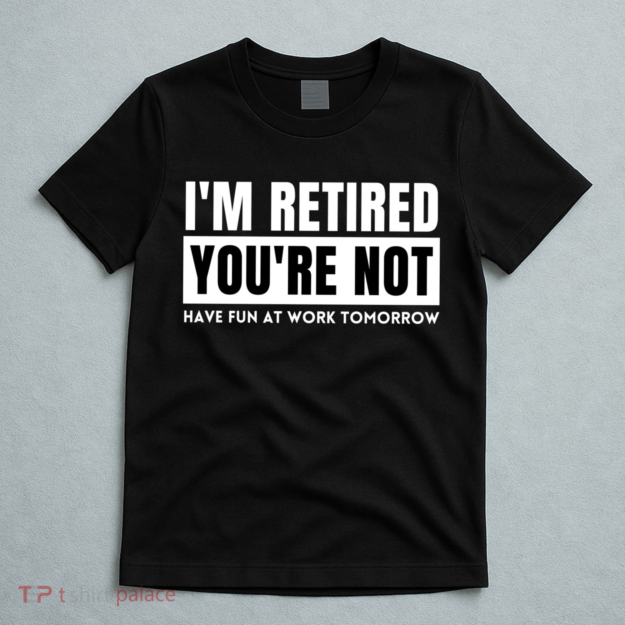 Retirement Gift For Retired Retirement Gift Funny Retirement T-Shirt