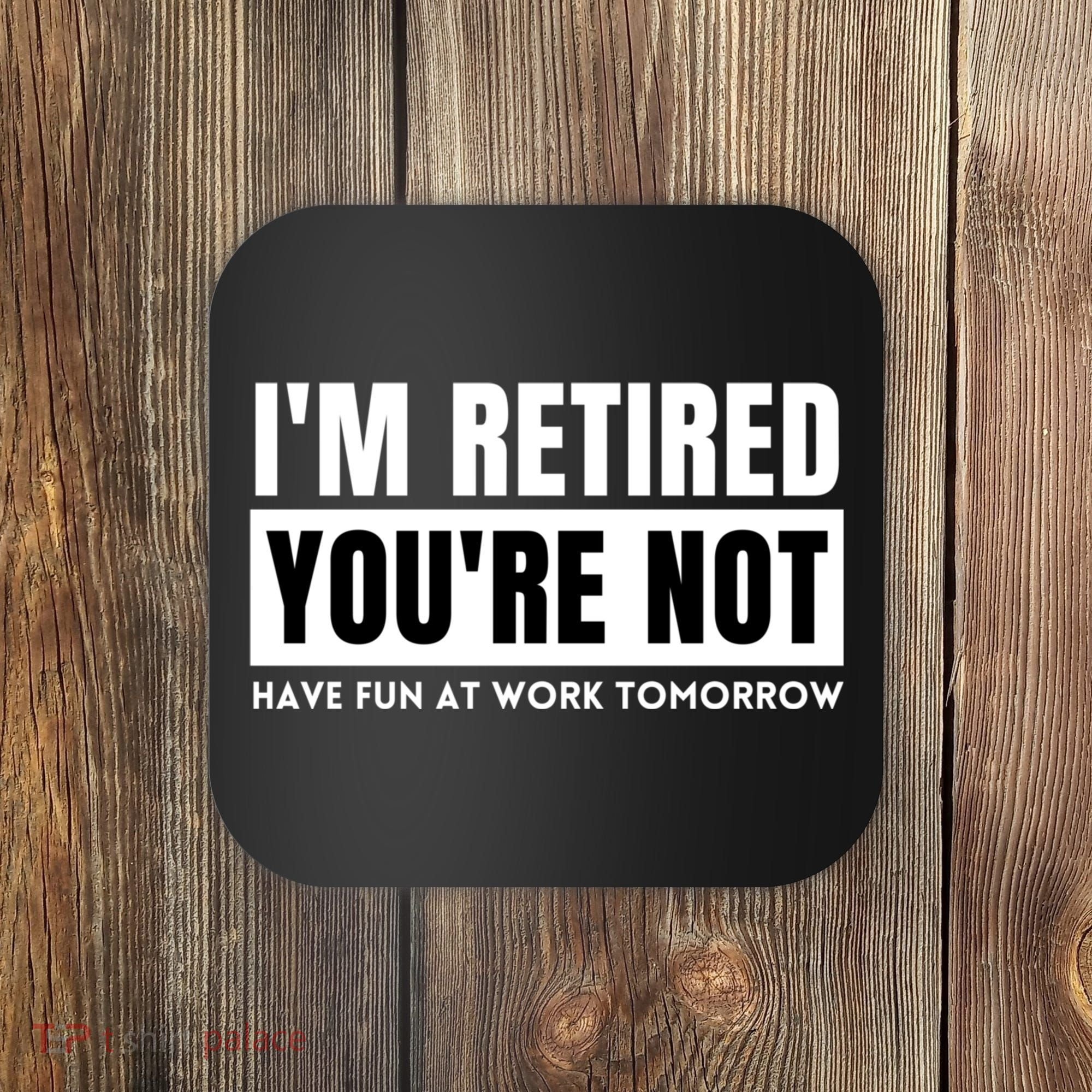 Retirement Gift For Retired Retirement Gift Funny Retirement Coaster