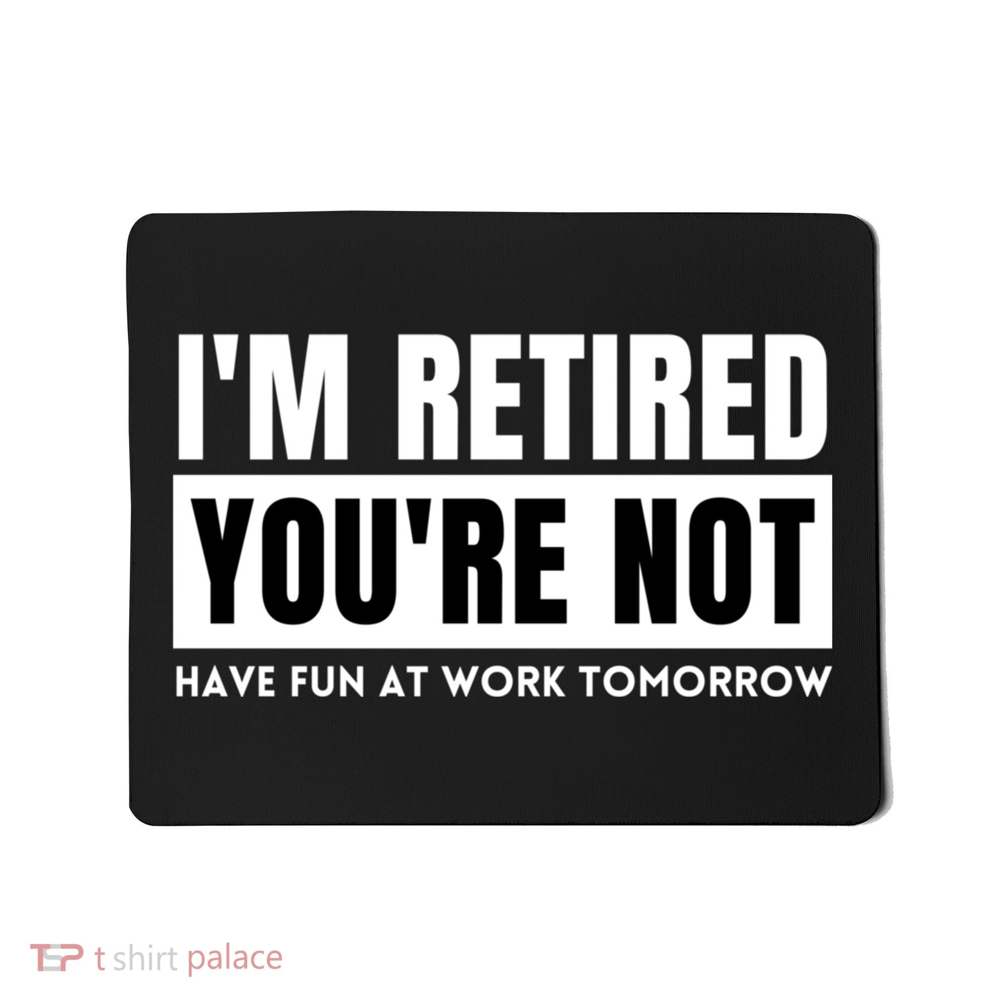Retirement Gift For Retired Retirement Gift Funny Retirement Mousepad