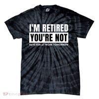 Retirement Gift For Retired Retirement Gift Funny Retirement Tie-Dye T-Shirt thumb 0