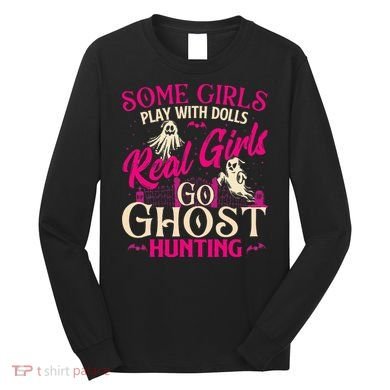 Real Go Ghost Hunting Ghosts Paranormal Researcher Long Sleeve Shirt