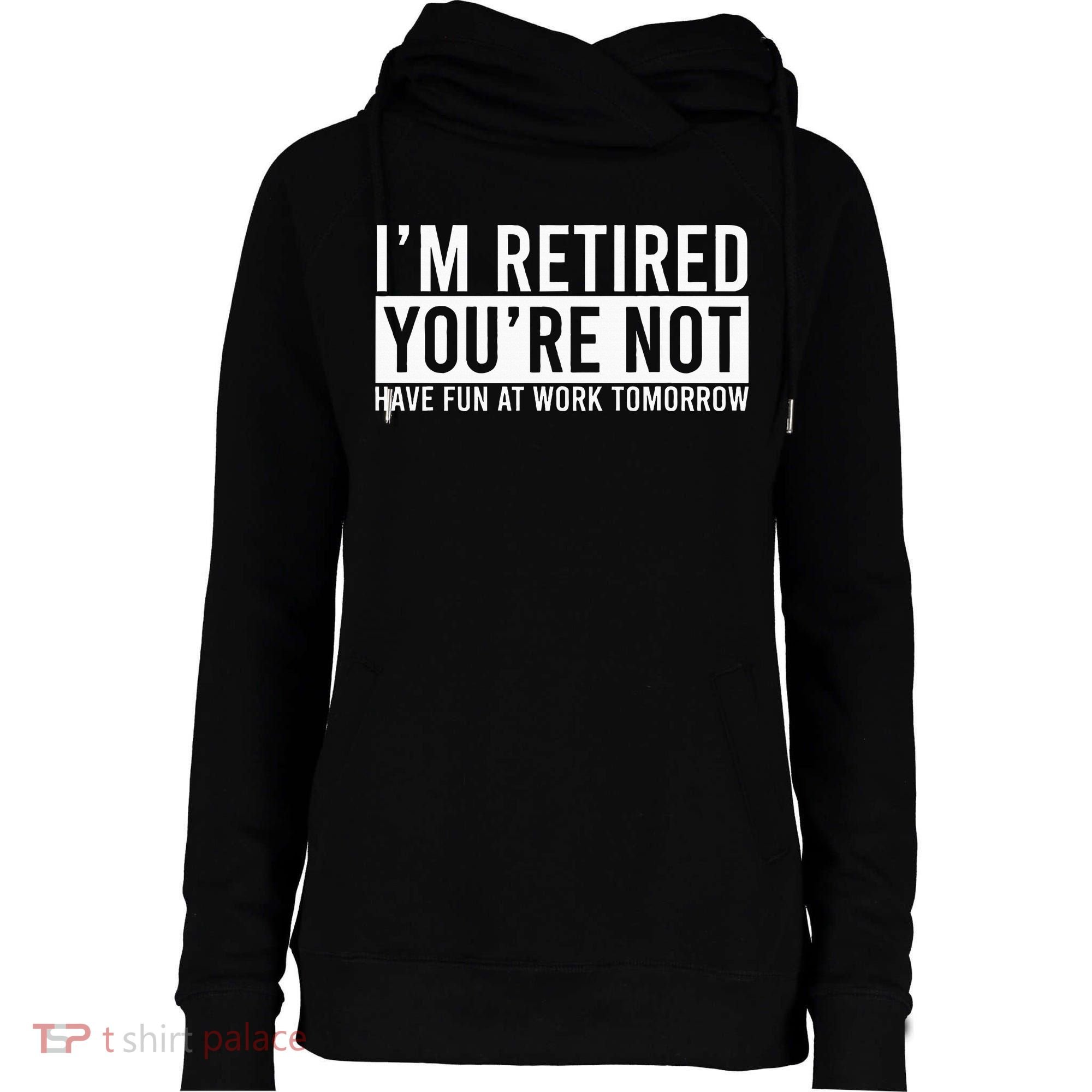 Retirement Gifts Humorous Retirement Womens Funnel Neck Pullover Hood