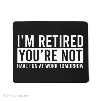 Retirement Gifts Humorous Retirement Mousepad
