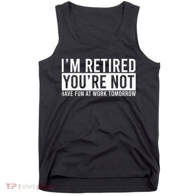 Retirement Gifts Humorous Retirement Tank Top
