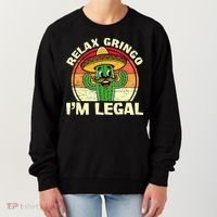 Relax Gringo I'm Legal Funny Cinco De Mayo Mexican Immigrant  Women's Sweatshirt thumb 0