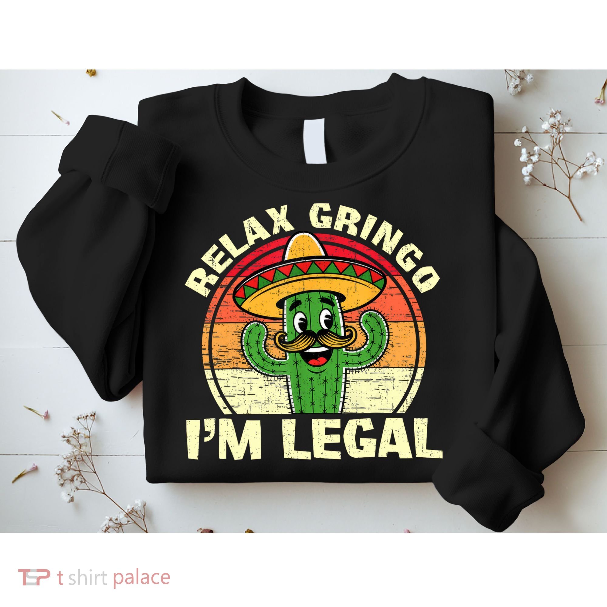 Relax Gringo I'm Legal Funny Cinco De Mayo Mexican Immigrant  Sweatshirt