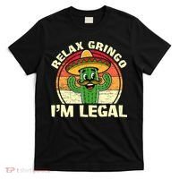 Relax Gringo I'm Legal Funny Cinco De Mayo Mexican Immigrant  T-Shirt thumb 0