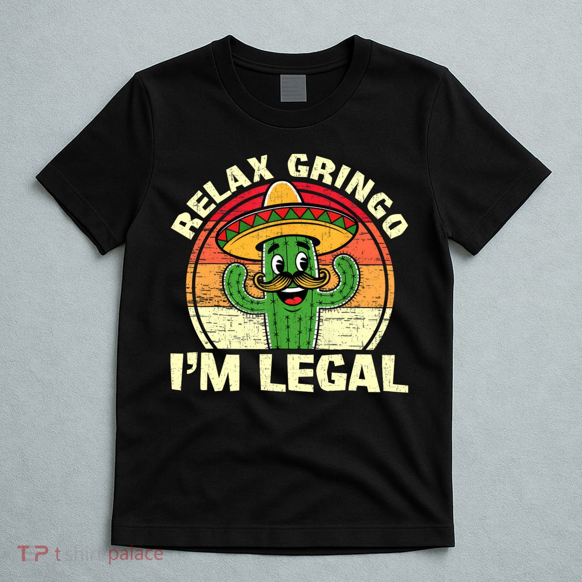 Relax Gringo I'm Legal Funny Cinco De Mayo Mexican Immigrant  T-Shirt