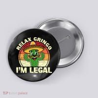 Relax Gringo I'm Legal Funny Cinco De Mayo Mexican Immigrant  Button thumb 0