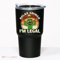 Relax Gringo I'm Legal Funny Cinco De Mayo Mexican Immigrant  Tumbler thumb 0