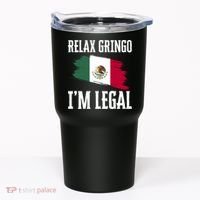 Relax Gringo Im Legal Funny Tumbler thumb 0