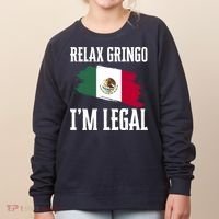 Relax Gringo Im Legal Funny Women's Sweatshirt thumb 0