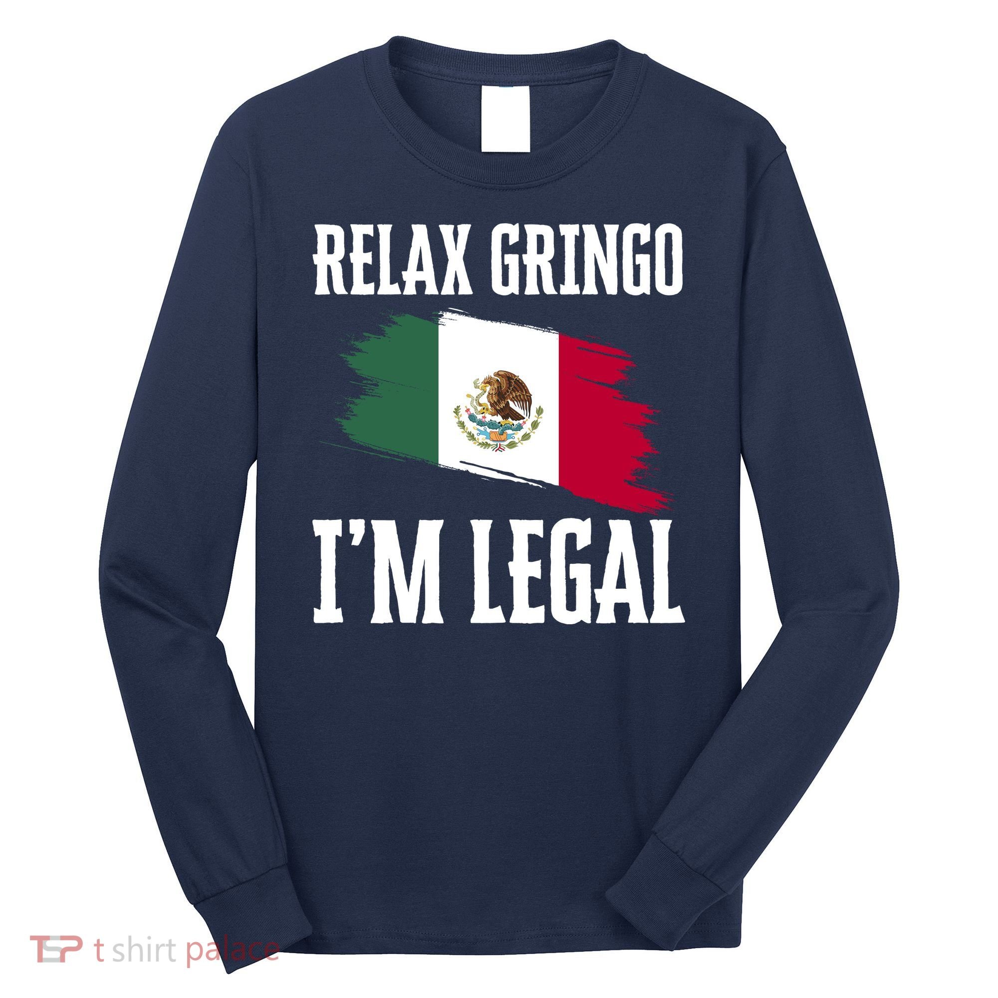 Relax Gringo Im Legal Funny Long Sleeve Shirt