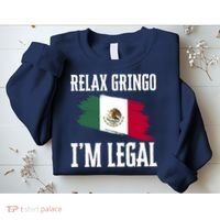 Relax Gringo Im Legal Funny Sweatshirt thumb 2
