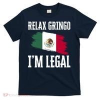 Relax Gringo Im Legal Funny T-Shirt thumb 0