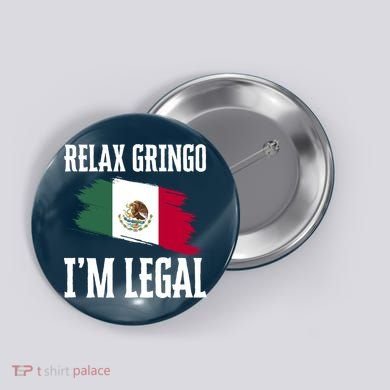 Relax Gringo Im Legal Funny Button