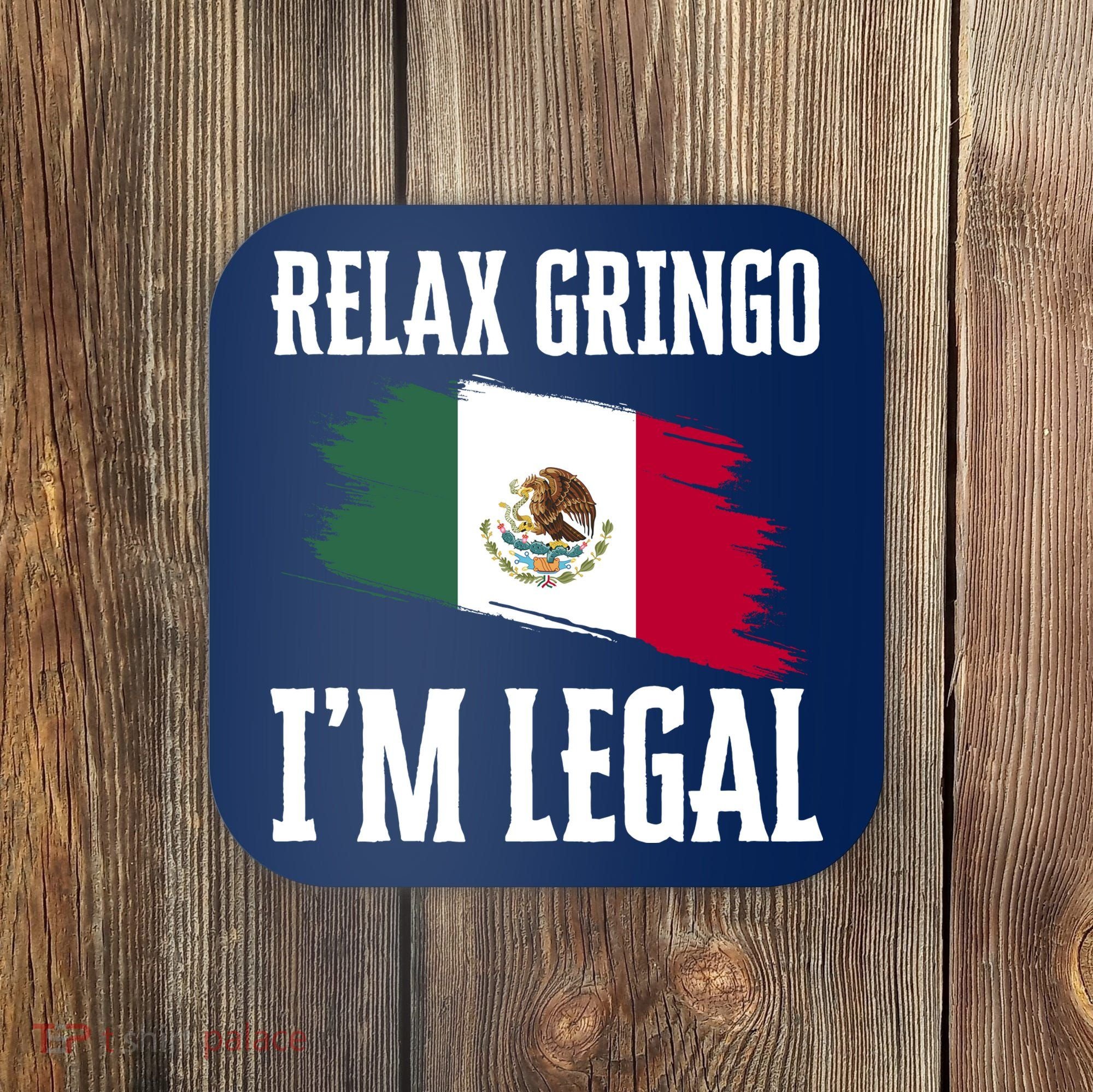 Relax Gringo Im Legal Funny Coaster