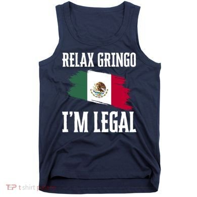 Relax Gringo Im Legal Funny Tank Top