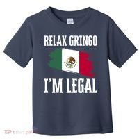 Relax Gringo Im Legal Funny Toddler T-Shirt thumb 0