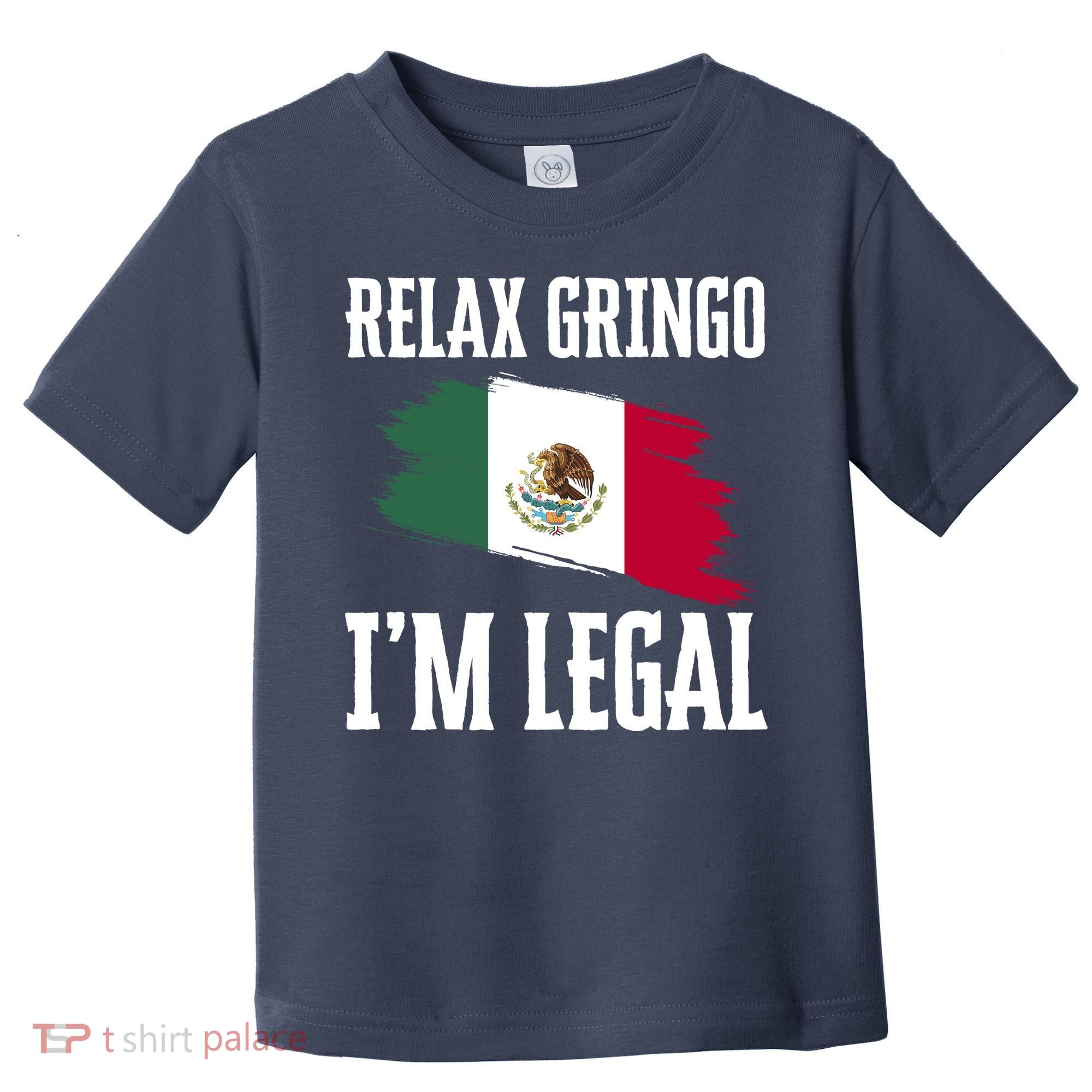 Relax Gringo Im Legal Funny Toddler T-Shirt