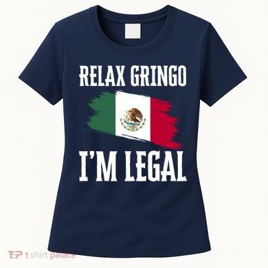 Relax Gringo Im Legal Funny Women's T-Shirt