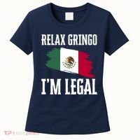 Relax Gringo Im Legal Funny Women's T-Shirt thumb 0