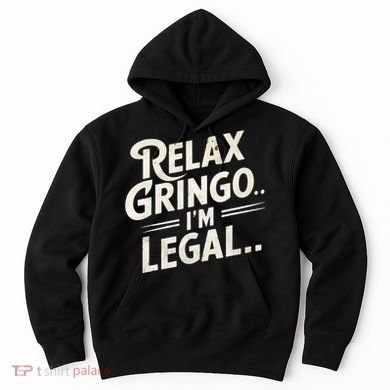 Relax Gringo Im Legal Hoodie