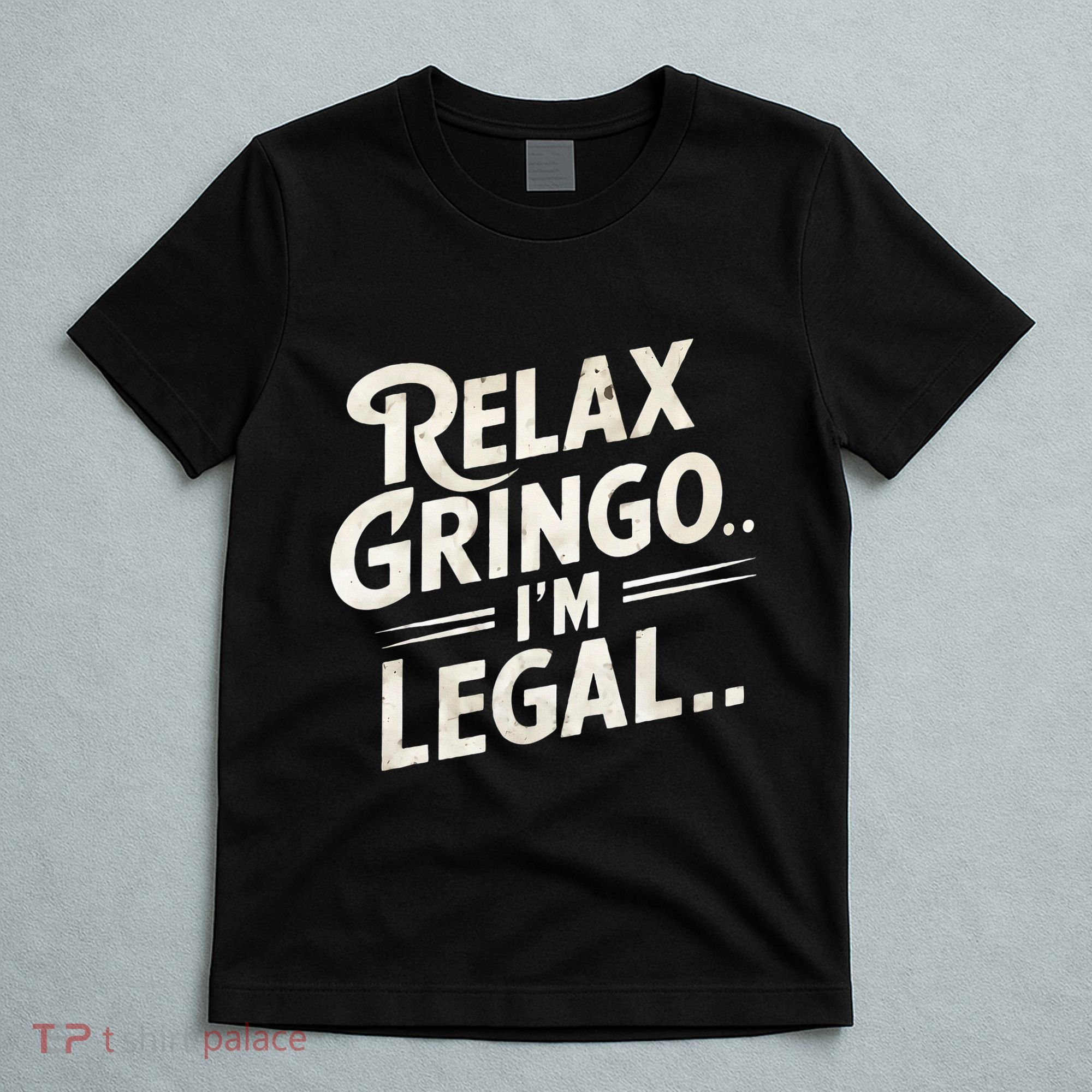 Relax Gringo Im Legal T-Shirt