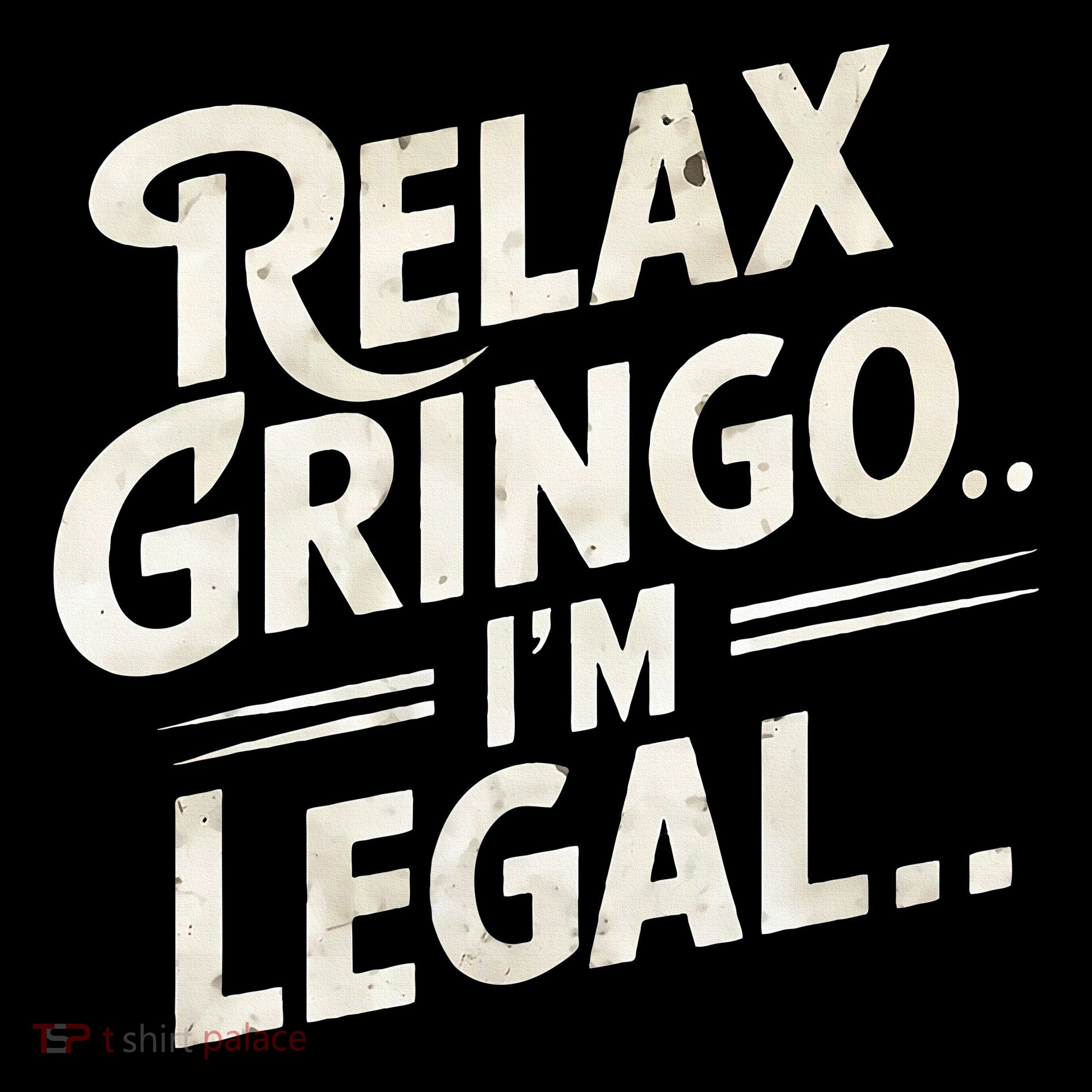 Relax Gringo Im Legal T-Shirt