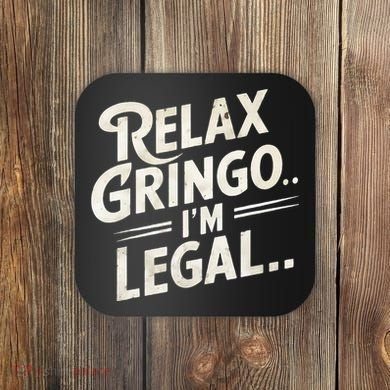 Relax Gringo Im Legal Coaster