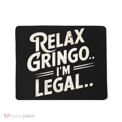 Relax Gringo Im Legal Mousepad