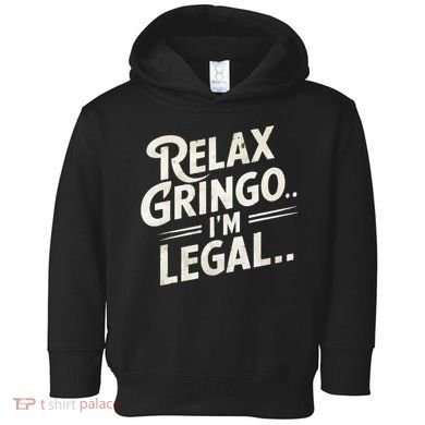 Relax Gringo Im Legal Toddler Hoodie
