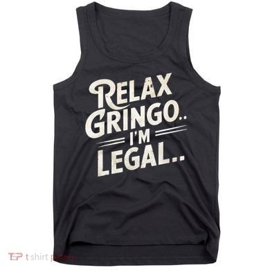Relax Gringo Im Legal Tank Top