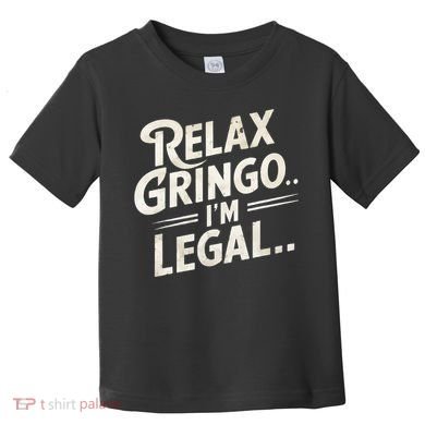 Relax Gringo Im Legal Toddler T-Shirt