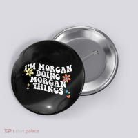 Retro Groovy Im Morgan Doing Morgan Things Funny Mothers Day Button thumb 0