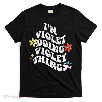 Retro Groovy Im Violet Doing Violet Things Funny MotherS T-Shirt