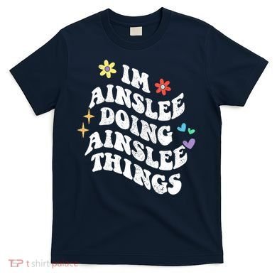 Retro Groovy Im Ainslee Doing Ainslee Things Funny MotherS T-Shirt