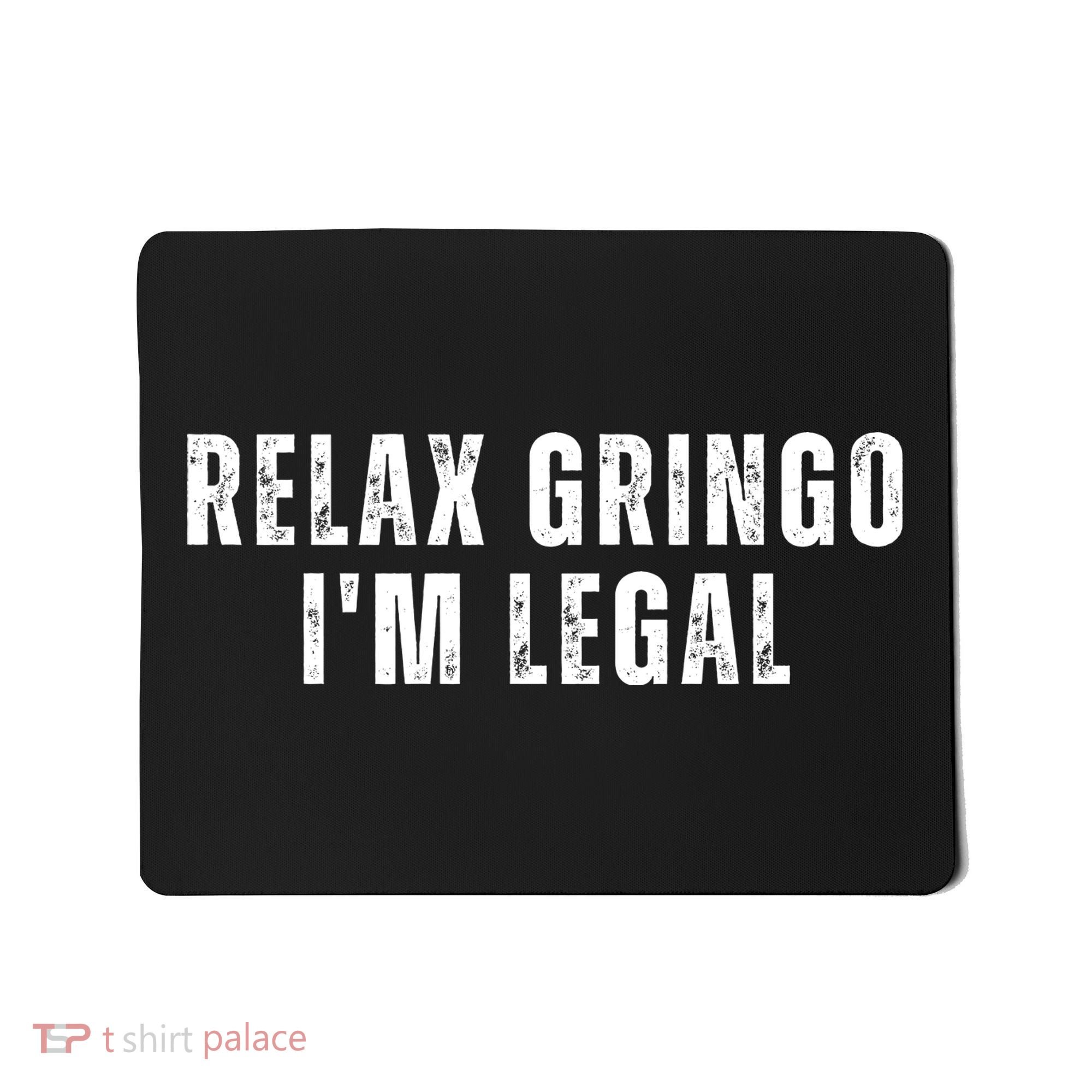 Relax Gringo Im Legal Mousepad