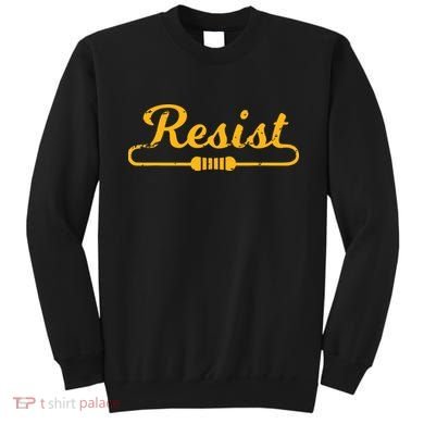 Resist Gift Idea For Electrical Engineers Sweatshirt