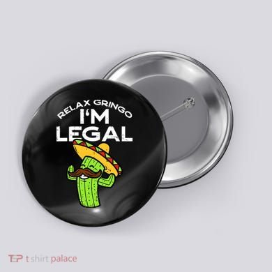 Relax Gringo Im Legal Funny Cinco De Mayo Mexican Immigrant Button