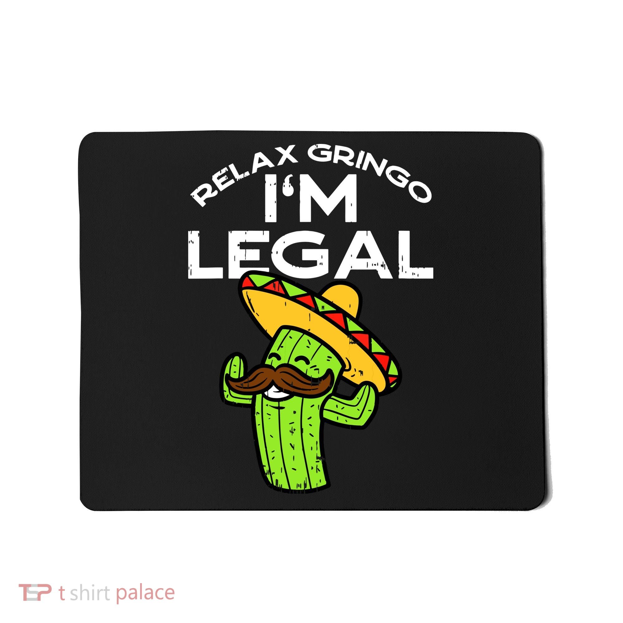 Relax Gringo Im Legal Funny Cinco De Mayo Mexican Immigrant Mousepad
