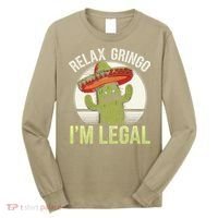Relax Gringo Im Legal Funny Cinco De Mayo Mexican Immigrant Long Sleeve Shirt thumb 0