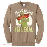 Relax Gringo Im Legal Funny Cinco De Mayo Mexican Immigrant Sweatshirt thumb 0