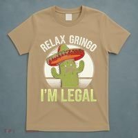 Relax Gringo Im Legal Funny Cinco De Mayo Mexican Immigrant T-Shirt thumb 5