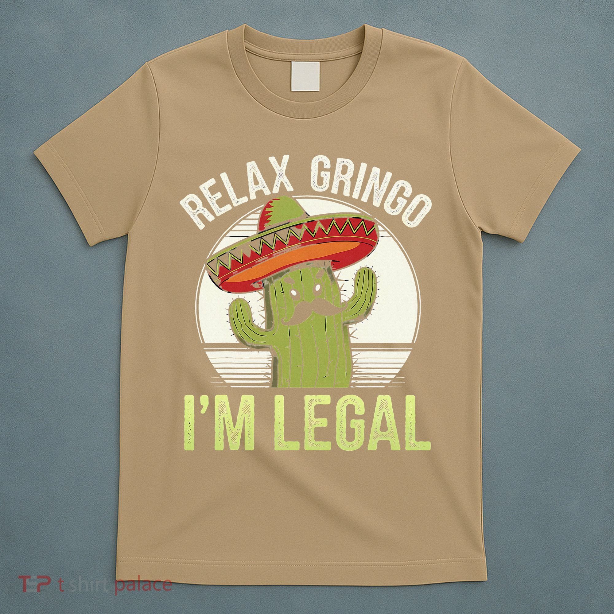 Relax Gringo Im Legal Funny Cinco De Mayo Mexican Immigrant T-Shirt