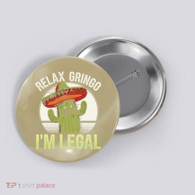 Relax Gringo Im Legal Funny Cinco De Mayo Mexican Immigrant Button