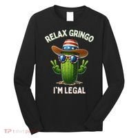 Relax Gringo Im Legal Latino Mexican Immigrant Long Sleeve Shirt thumb 0
